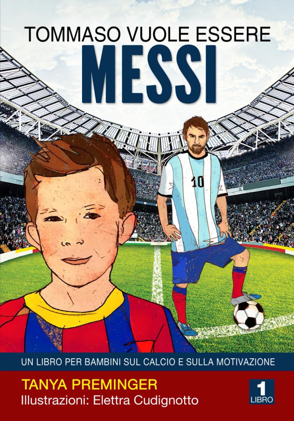 Tommaso vuole essere Messi: Un libro per bambini sul calcio e sulla motivazione Leisure & Fun