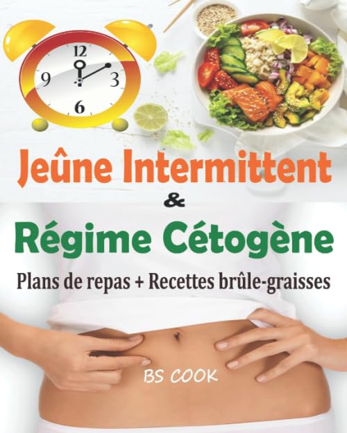 Jeûne Intermittent et Régime Cétogène: 2 livres en 1 pour perdre du poids rapidement et améliorer votre santé au quotidien avec 2 Plans de repas distincts de 28 jours + 38 Recettes brûle-graisses Natural Sciences