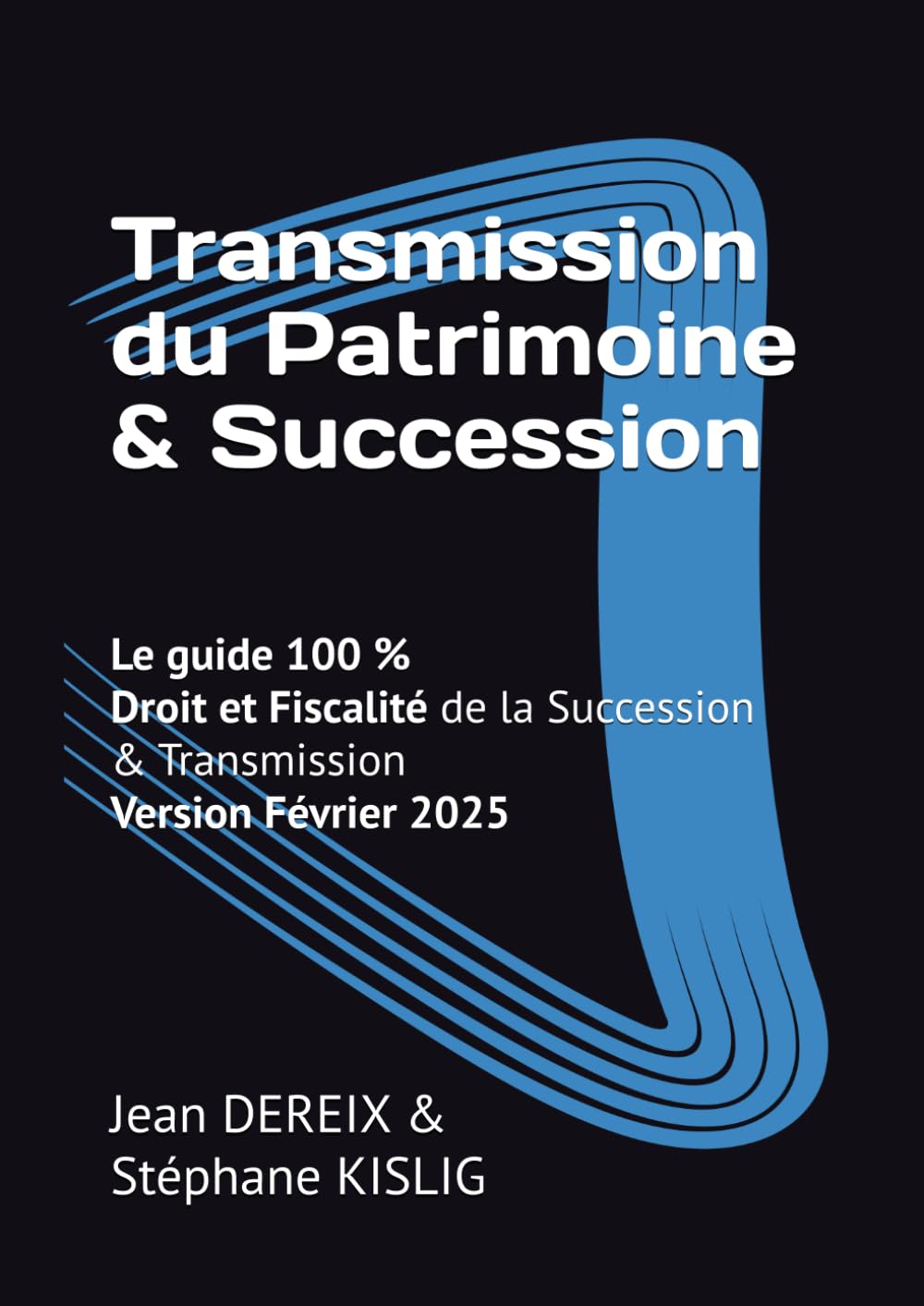 Le guide 100 % de la Transmission du Patrimoine & Succession: Droit et Fiscalité de la Transmission & Succession pour tous Law
