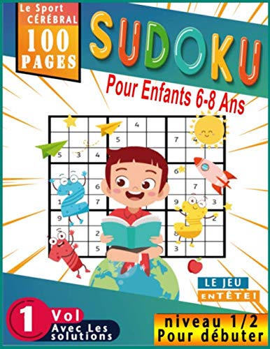 Sudoku Pour Enfants 6-8 Ans: Sudoku FACILE pour les enfants 9x9, 100 pages sudoku, Niveau: très facile, Vol 6 avec des solutions, Niveau 1/2 pour débuter book