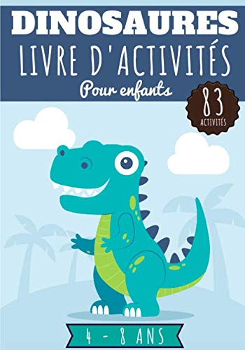 Dinosaures Livre d'activités pour enfants: Age 4 - 8 Ans Filles & Garçons | Cahier Enfant d'exercices Maternelle, 83 activités et jeux pour apprendre ... Mots mêlés, et plus | Cadeau éducatif. Tiptoi & Games
