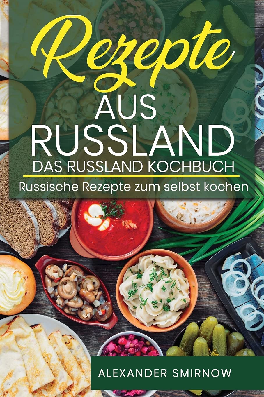 Rezepte aus Russland. Das Russland Kochbuch: Russische Rezepte zum selbst kochen. Leisure, Home & Garden