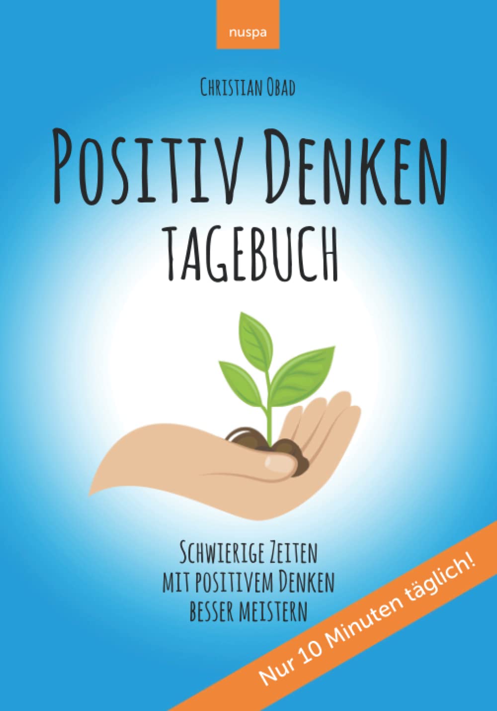 POSITIV DENKEN TAGEBUCH: Schwierige Zeiten mit positivem Denken besser meistern Lifestyle