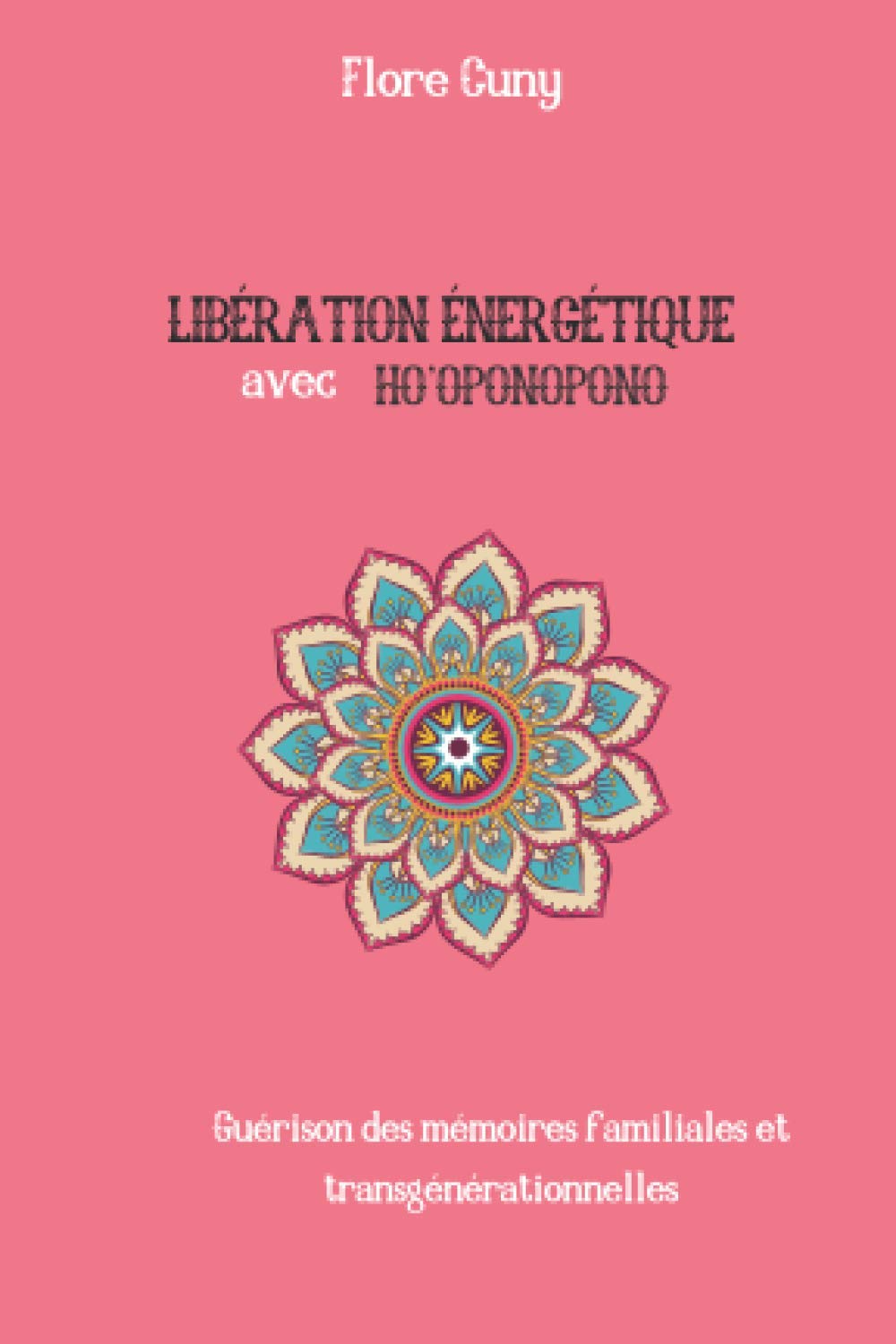 LIBÉRATION ÉNERGÉTIQUE AVEC HO'OPONOPONO : Guérison des mémoires familiales et transgénérationnelles Self-help