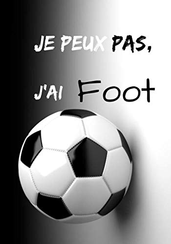 Je peux pas, j'ai foot: Carnet de note humoristique | Cahier idée cadeau à offrir | Passionné de Foot | Journal d'écriture, 100 pages lignées | Leisure & Fun