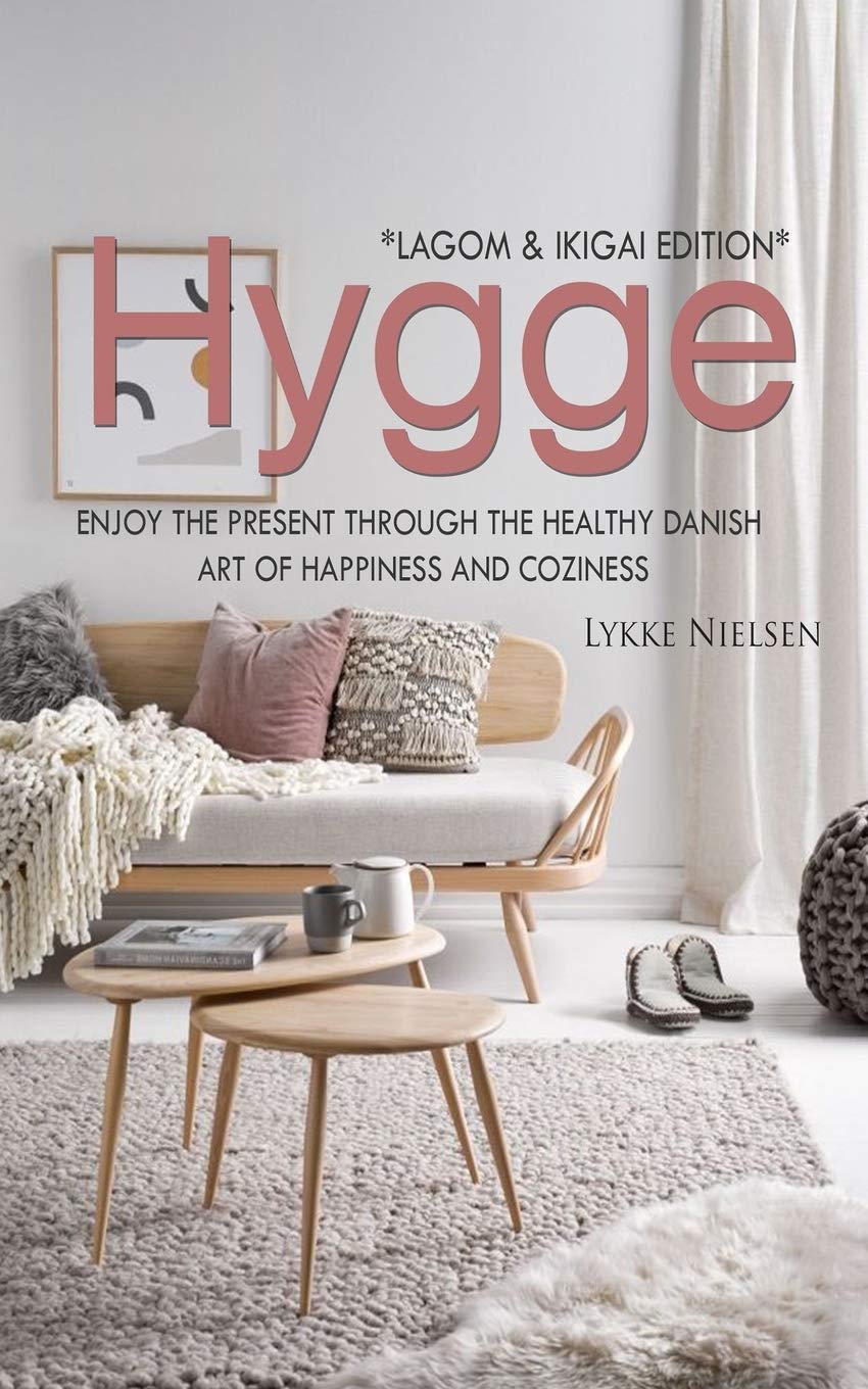 Hygge: Enjoy the Present Through the Healthy Danish Art of Happiness and Coziness *Lagom & Ikigai Edition" Home & Household