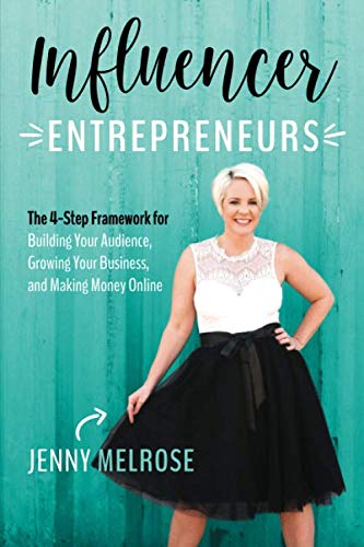 Influencer Entrepreneurs: The 4-Step Framework for Building Your Audience, Growing Your Business, and Making Money Online book
