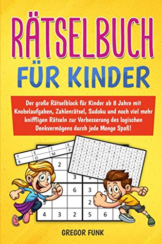 RÄTSELBUCH FÜR KINDER: Der große Rätselblock für Kinder ab 8 Jahre mit Knobelaufgaben, Zahlenrätsel, Sudoku und noch viel mehr kniffligen Rätseln zur ... Denkvermögens durch jede Menge Spaß! Leisure & Fun
