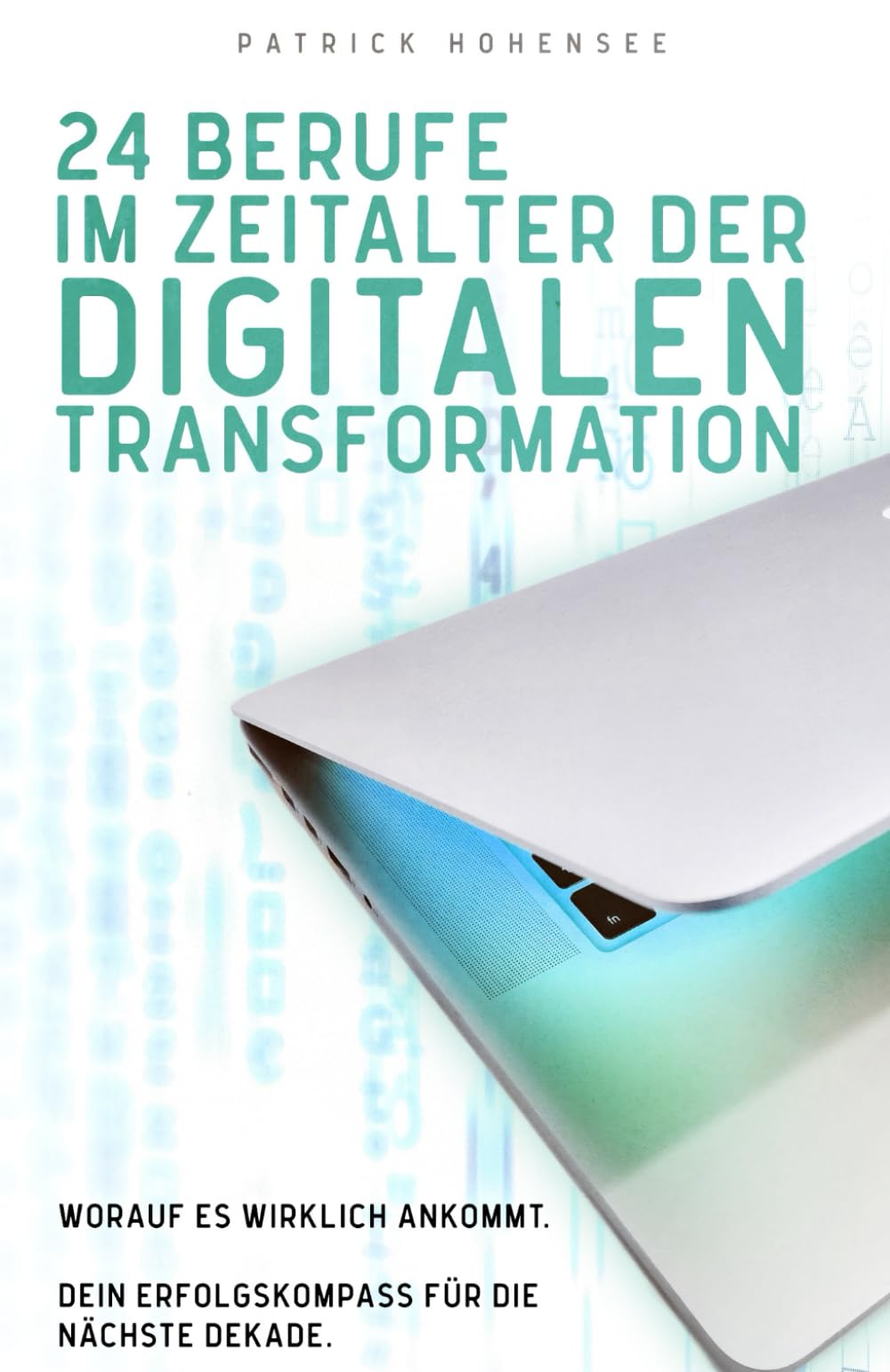 24 Berufe im Zeitalter der digitalen Transformation: Worauf es wirklich ankommt. Dein Erfolgskompass für die nächste Dekade (Lernmethoden für Schüler: ... Berufschancen in der digitalen Welt, Band 2) Business, Finance & Career