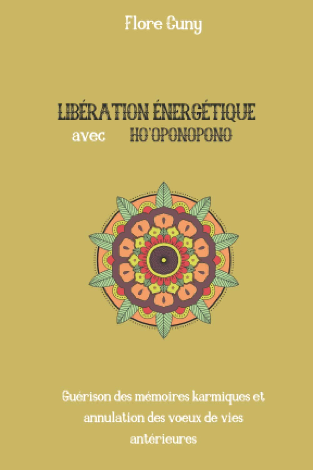 LIBÉRATION ÉNERGÉTIQUE AVEC HO'OPONOPONO : Guérison des mémoires karmiques et annulation des voeux de vies antérieures Self-help