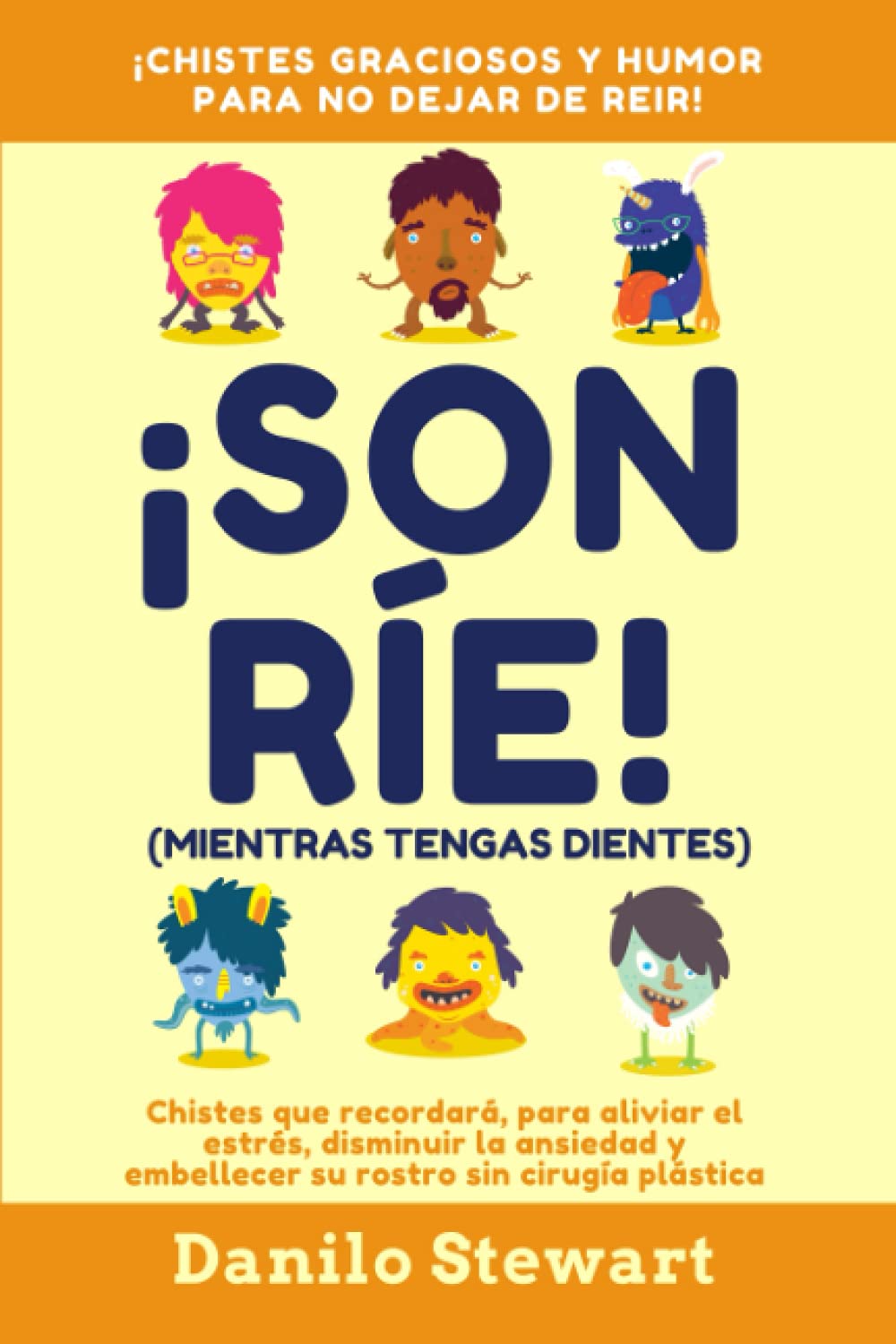 ¡SONRÍE! (MIENTRAS TENGAS DIENTES): Chistes graciosos que recordará, para aliviar el estrés, disminuir la ansiedad y embellecer su rostro sin cirugía plástica (Humor sano, Cuentos, Bromas, en español) book
