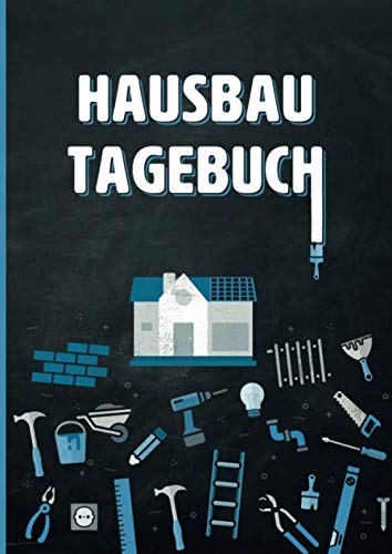 Hausbau Tagebuch: Ein Bautagebuch zum Ausfüllen, mit Planungshilfen für den Hausbau oder die Renovierung - Ein tolles Bauherren Geschenk Business, Finance & Career
