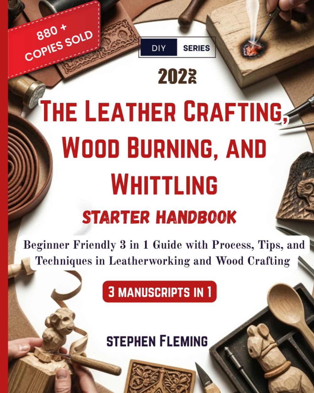 The Leather Crafting,Wood Burning and Whittling Starter Handbook: Beginner Friendly 3 in 1 Guide with Process,Tips and Techniques in Leatherworking and Wood Crafting book