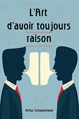 L’Art d’avoir toujours raison: Comment parler en public, argumenter et convaincre. Gagnez tous vos débats! Lifestyle
