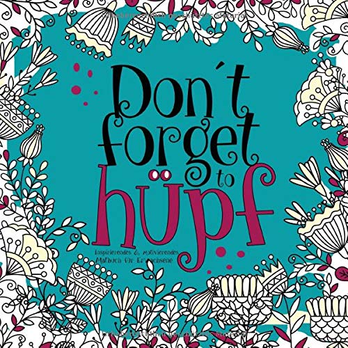 Don´t forget to hüpf - inspirierendes & motivierendes Malbuch für Erwachsene: Sprüche Malbuch für Erwachsene & Jugendliche | Motivation, Inspiration & Entspannung mit Humor | 21x21 cm | 70S. Hobbies & Crafts