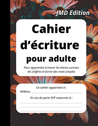 Cahier d’écriture pour adulte: Pour apprendre à tracer les lettres cursives majuscules et minuscules, les chiffres et écrire des mots simples book