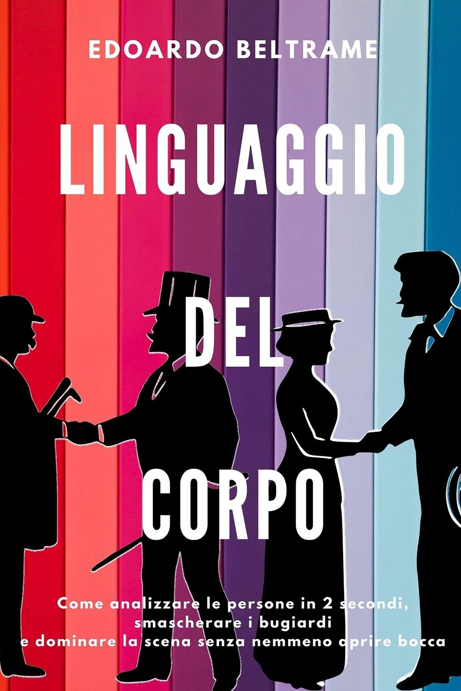LINGUAGGIO DEL CORPO: Come analizzare le persone in 2 secondi, smascherare i bugiardi e dominare la scena senza nemmeno aprire bocca (Crescita e Relazioni, Band 1) Psychology