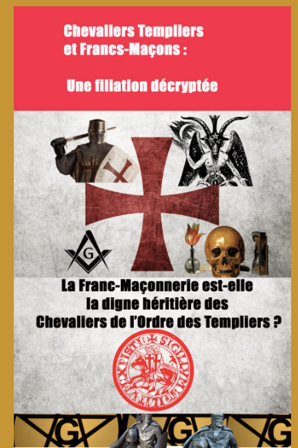 Chevaliers Templiers et Francs-Maçons : Une filiation décryptée Books