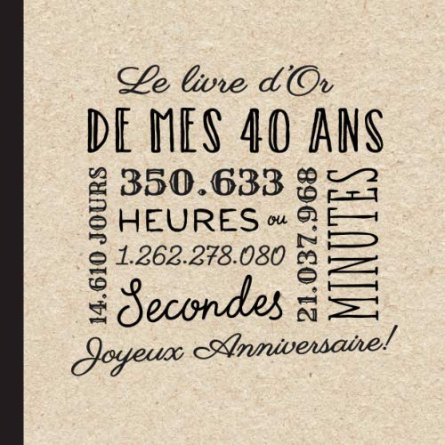 Le livre d'Or de mes 40 ans: Décoration pour la célébration du 40ème anniversaire pour homme ou femme - 40 ans - Cadeau & déco d'anniversaire - Livre pour les félicitations et photos des invités Hobbies & Crafts