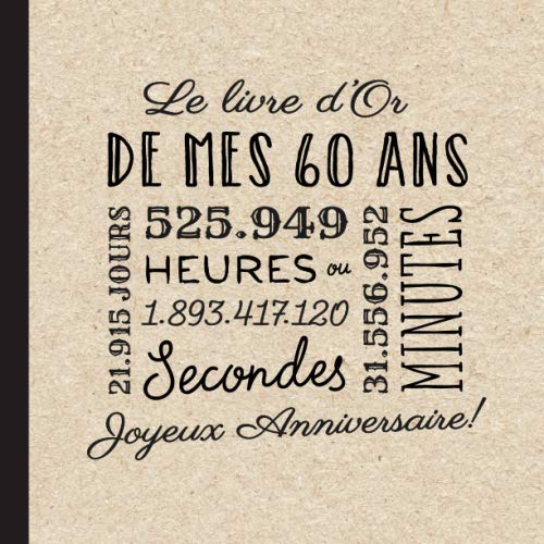Le livre d'Or de mes 60 ans: Décoration pour la célébration du 60ème anniversaire pour homme ou femme - 60 ans - Cadeau & déco d'anniversaire - Livre pour les félicitations et photos des invités Hobbies & Crafts