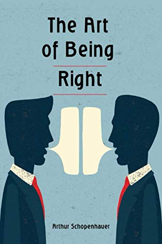 The Art of Being Right: How to speak in public, argue and convince even using logical fallacies. Win all your debates! Self-help
