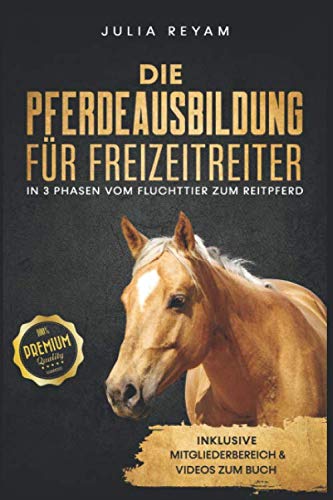 Die Pferdeausbildung für Freizeitreiter: In 3 Phasen vom Fluchttier zum Reitpferd Pets