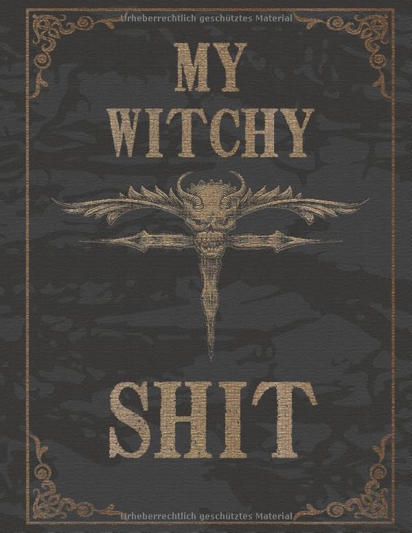 My Witchy Shit: Das große Handbuch für Hexen und Junghexen! Hexenjournal für Zaubersprüche und zauberhafte Rituale zum selbst Eintragen und kreativen ... Notizbuch ua für Rituale, Zaubersprüche Medicine