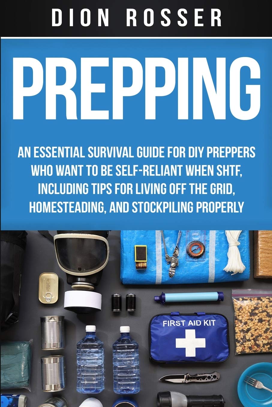 Prepping: An Essential Survival Guide for DIY Preppers Who Want to Be Self-Reliant When SHTF, Including Tips for Living Off the Grid, Homesteading, and Stockpiling Properly (Living by Nature) Mathematics