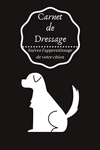 Carnet de Dressage: Suivez l'apprentissage de votre chien: Carnet de Dressage pour chien & chiot | Suivez l'apprentissage de votre chien | Journal ... | Format idéal, 6x9" | Idée cadeau Pets