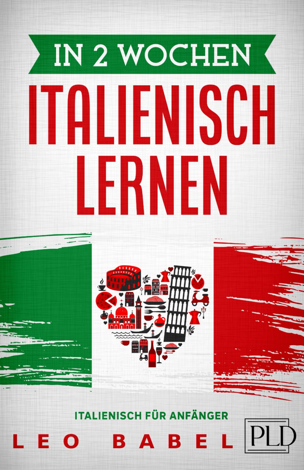 In 2 Wochen Italienisch lernen – Italienisch für Anfänger: Italienisch schnell und einfach für den Alltag und Reisen. Grammatik, die wichtigsten Vokabeln, Aussprache, Übungen & mehr spielerisch lernen Poetry