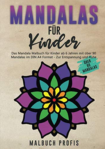 Mandalas für Kinder - Das Mandala Malbuch für Kinder ab 6 Jahren mit über 90 Mandalas im DIN A4 Format: Zur Entspannung und Ruhe Manga
