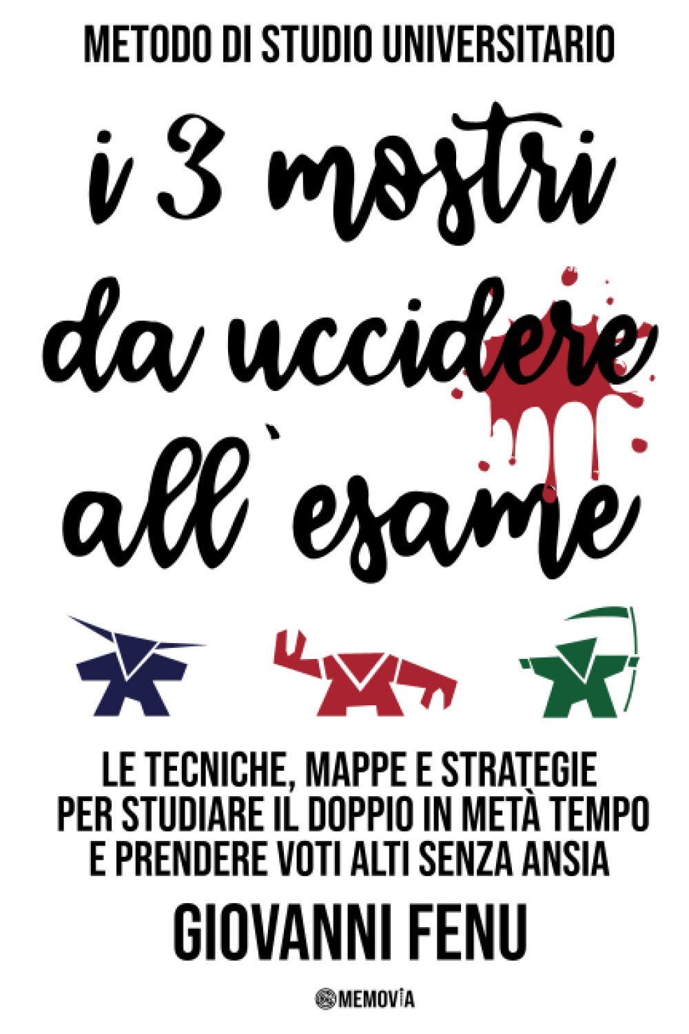 I 3 Mostri da Uccidere all'Esame: Il metodo di studio universitario per studiare efficacemente in metà del tempo, con voti alti e zero ansia (senza tecniche di memoria, lettura veloce e mappe mentali) book