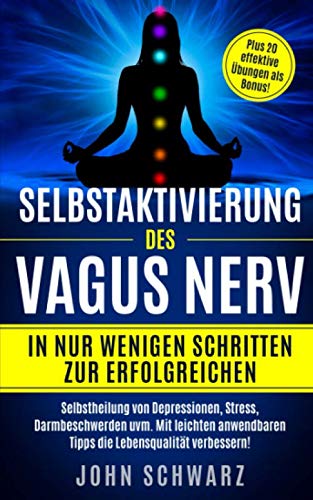 Selbstaktivierung des Vagus Nerv:: In nur wenigen schritten zur erfolgreichen Selbstheilung von Depressionen, Stress, Darmbeschwerden uvm. Mit leichten anwendbaren Tipps die Lebensqualität verbessern! Medicine