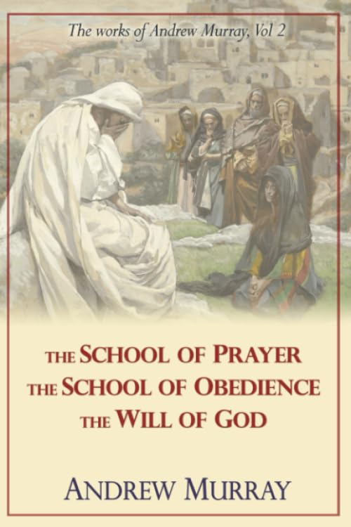 The Works of Andrew Murray, Vol 2: The School of Prayer, The School of Obedience, The Will of God Religion & Esotericism