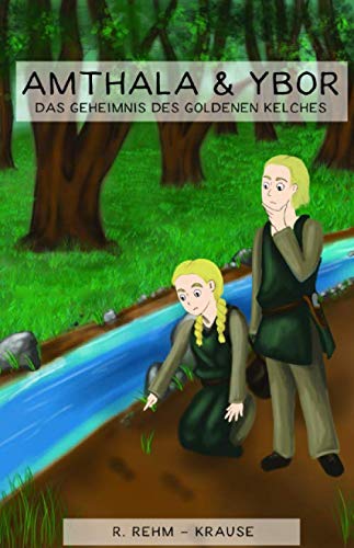 Amthala und Ybor: Das Geheimnis des goldenen Kelchs - eine Geschichte aus der Zeit der Elbgermanen Novels & Short Stories