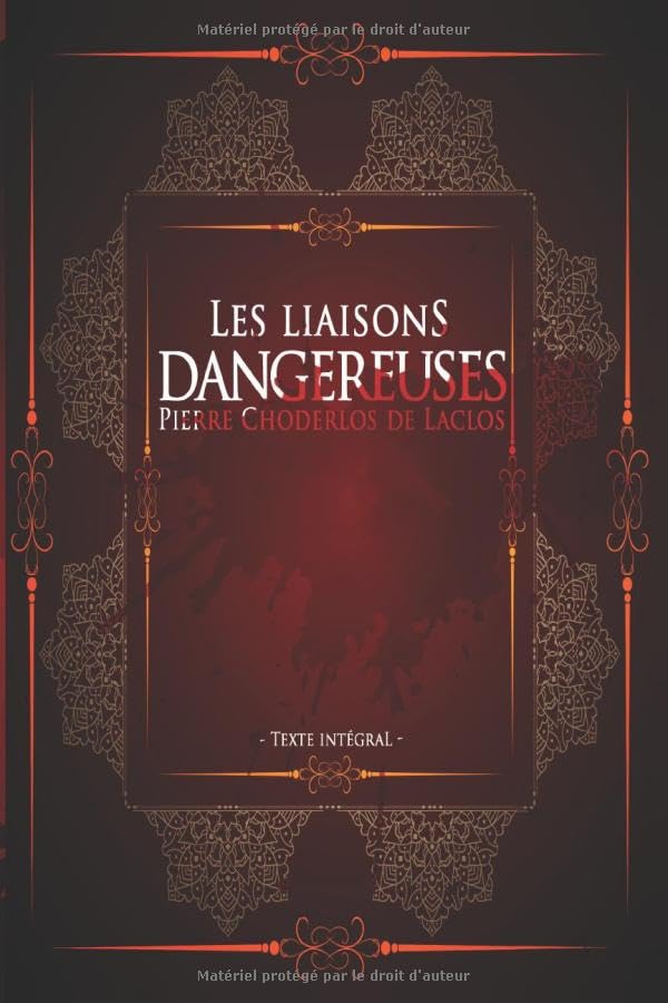 Les liaisons dangereuses - Pierre Choderlos de Laclos - Texte intégral: Marquise de Merteuil | Édition illustrée | 473 pages Format 15,24 cm x 22,86 cm Classics