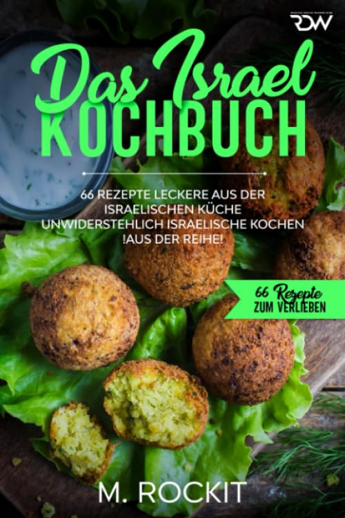 Das Israel Kochbuch, 66 Rezepte leckere aus der israelischen Küche,: unwiderstehlich israelische Kochen (66 Rezepte zum Verlieben, Band 43) Cooking & Enjoying