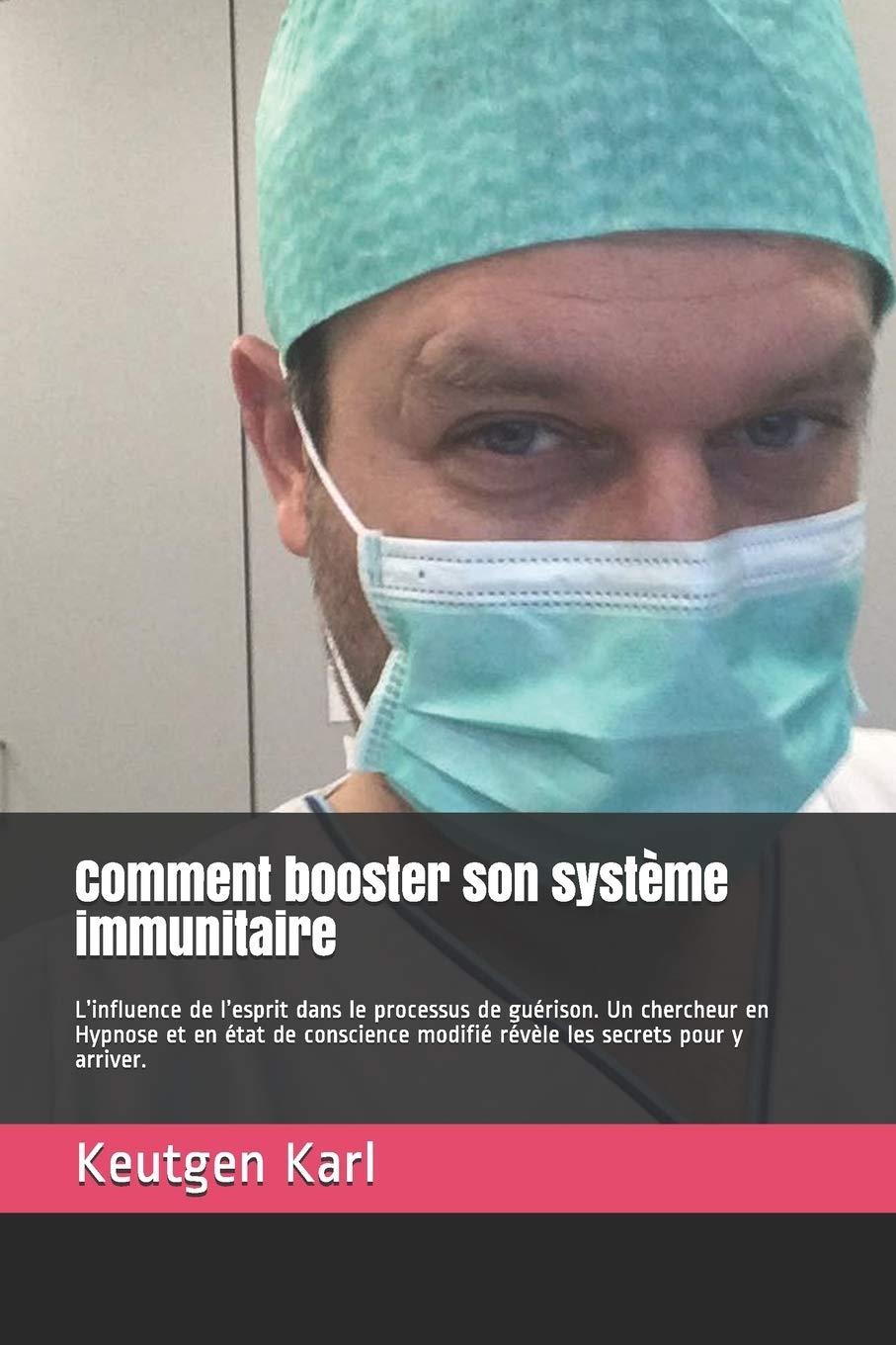 Comment booster son système immunitaire: L’influence de l’esprit dans le processus de guérison. Un chercheur en Hypnose et en état de conscience modifié révèle les secrets pour y arriver. book