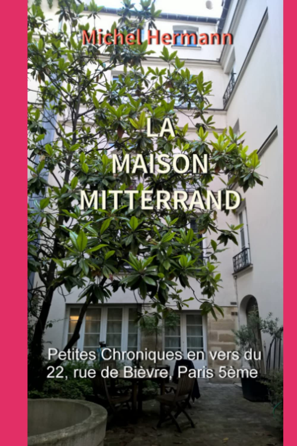 LA MAISON MITTERRAND: Petites Chroniques en vers du 22, rue de Bièvre Essays & Short Stories