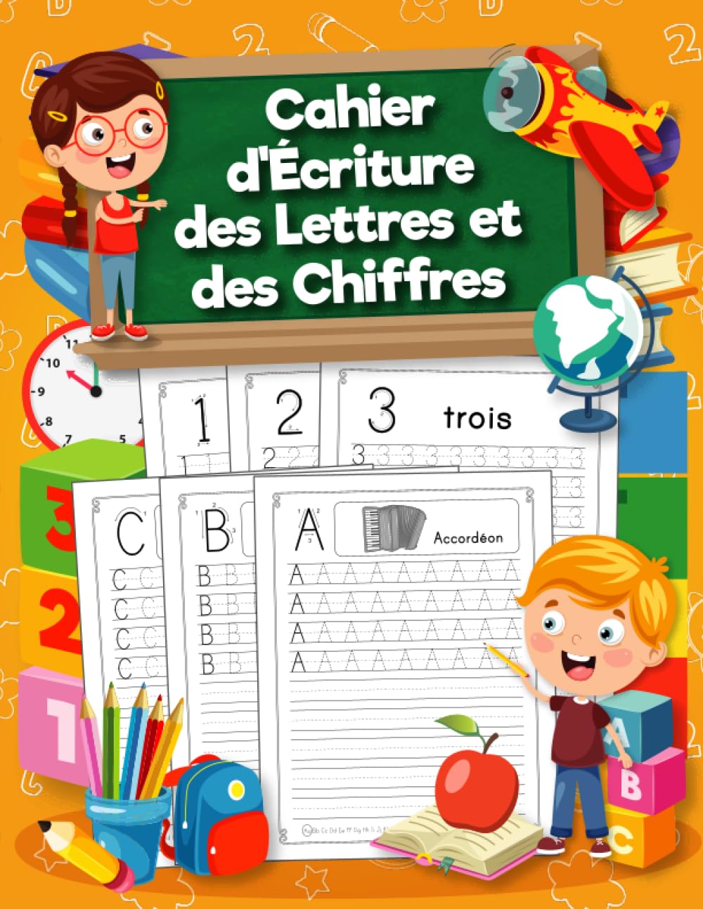 Cahier d'Écriture des Lettres et des Chiffres: Cahier d'écriture des chiffres et des lettres pour enfants dès 4 ans. Apprenez à vos enfants à tracer les lettres et les chiffres de façon amusante. Education & Training
