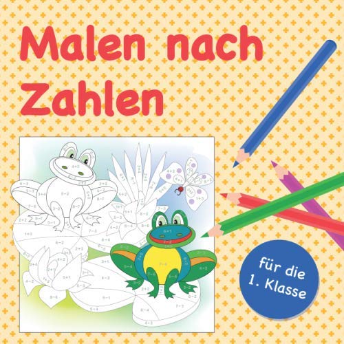 Malen nach Zahlen (für die 1. Klasse): Plus und Minus Rechnen üben mit den Zahlen von 1 bis 10 Non-fiction