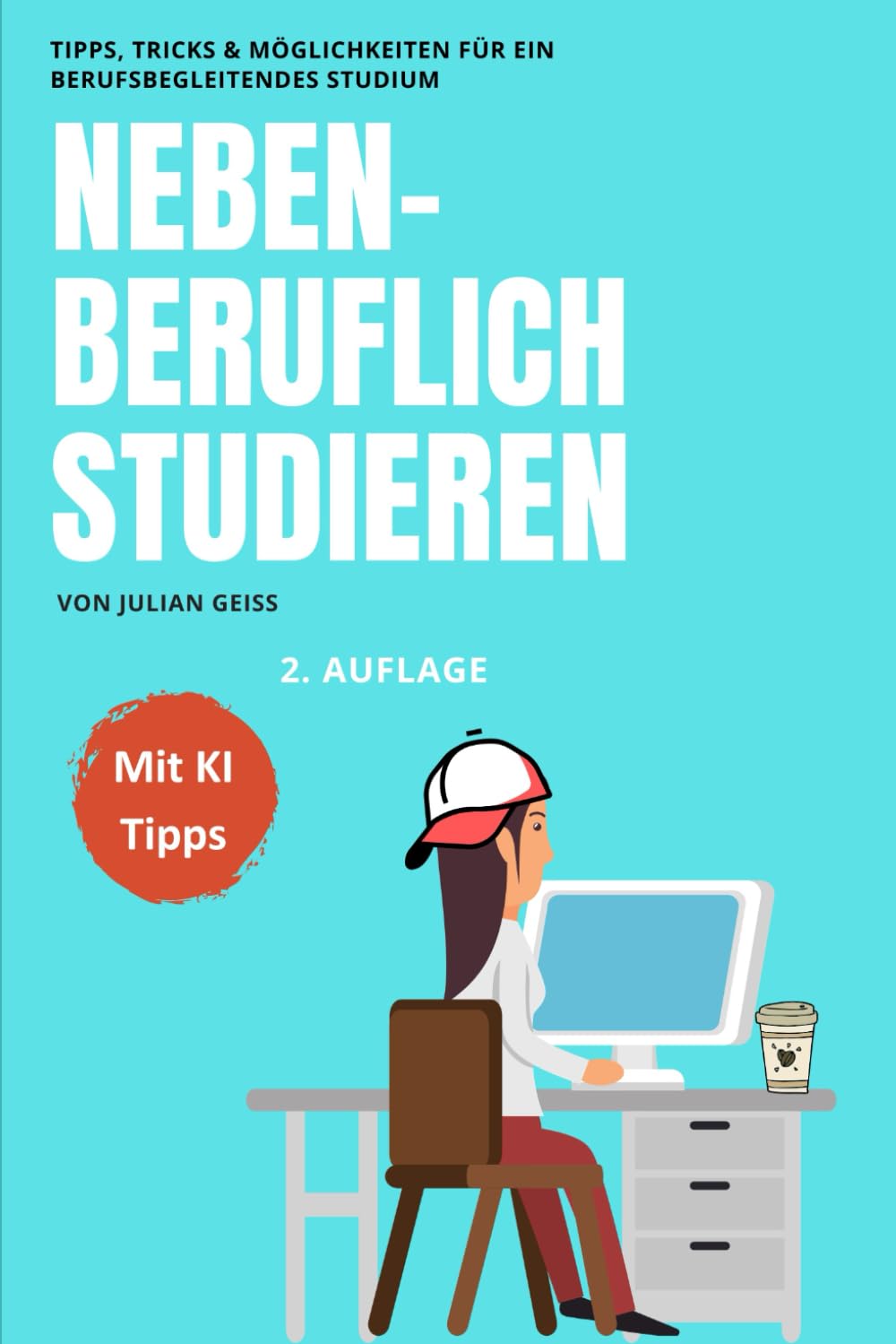 Nebenberuflich Studieren: Tipps, Tricks und Möglichkeiten für ein berufsbegleitendes Studium Business, Finance & Career