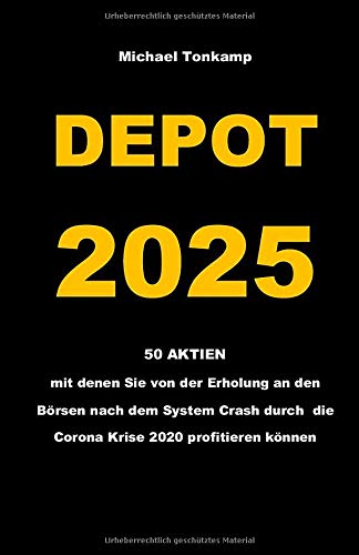 DEPOT 2025: 50 AKTIEN mit denen Sie von der Erholung an den Börsen nach dem System Crash durch die Corona Krise 2020 profitieren können Business, Finance & Career