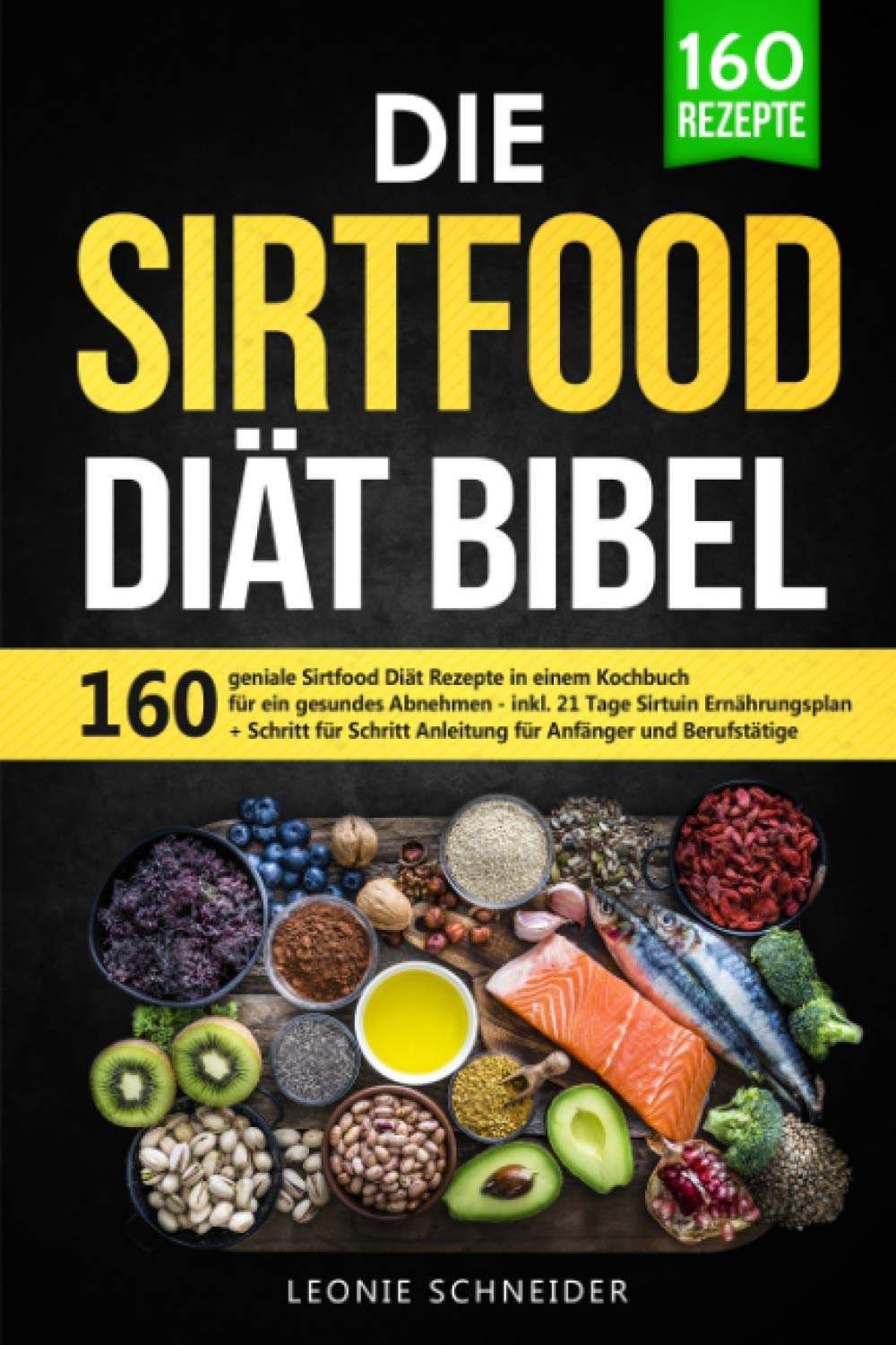 Die Sirtfood Diät Bibel: 160 geniale Sirtfood Diät Rezepte in einem Kochbuch für gesundes Abnehmen. Inkl. 21 Tage Sirtuin Ernährungsplan + Schritt für Schritt Anleitung für Anfänger und Berufstätige Leisure, Home & Garden