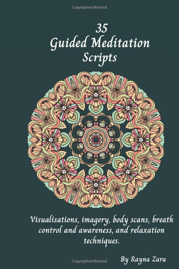 35 Meditation Scripts: Visualization, imagery, body scan, body awareness, breath control and awareness, and relaxation techniques for self-healing, peace, calm, anxiety and overcoming challenges Lifestyle