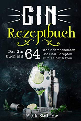 Gin Rezeptbuch: Das Gin Buch mit 64 wohlschmeckenden Cocktail Rezepten zum selber Mixen. book