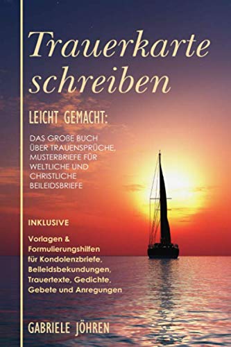 Trauerkarte schreiben leicht gemacht:: Das große Buch über Trauersprüche, Musterbriefe für weltliche und christliche Beileidsbriefe. (Beileidsfibel, Band 1) Death & Mourning
