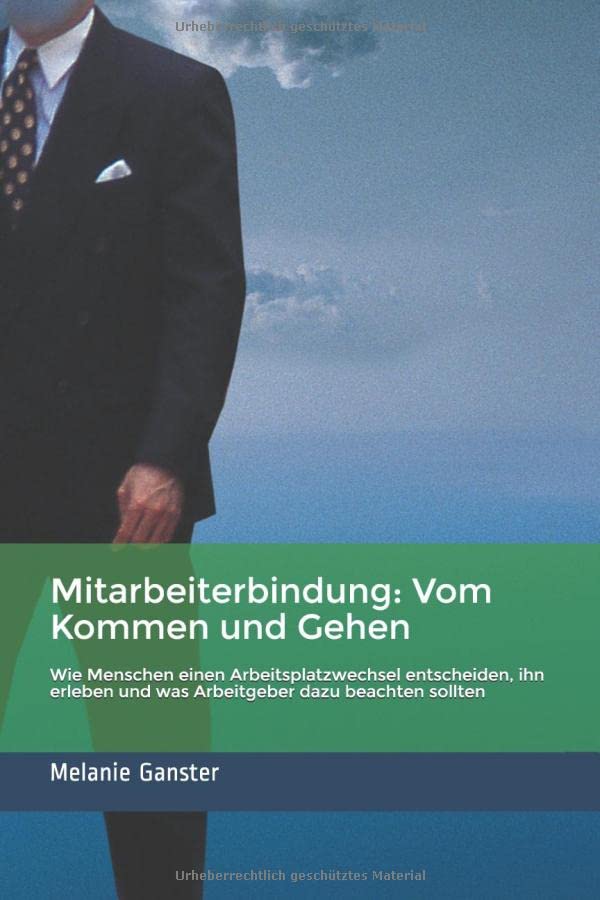 Mitarbeiterbindung: Vom Kommen und Gehen: Wie Menschen einen Arbeitsplatzwechsel entscheiden, ihn erleben und was Arbeitgeber dazu beachten sollten book