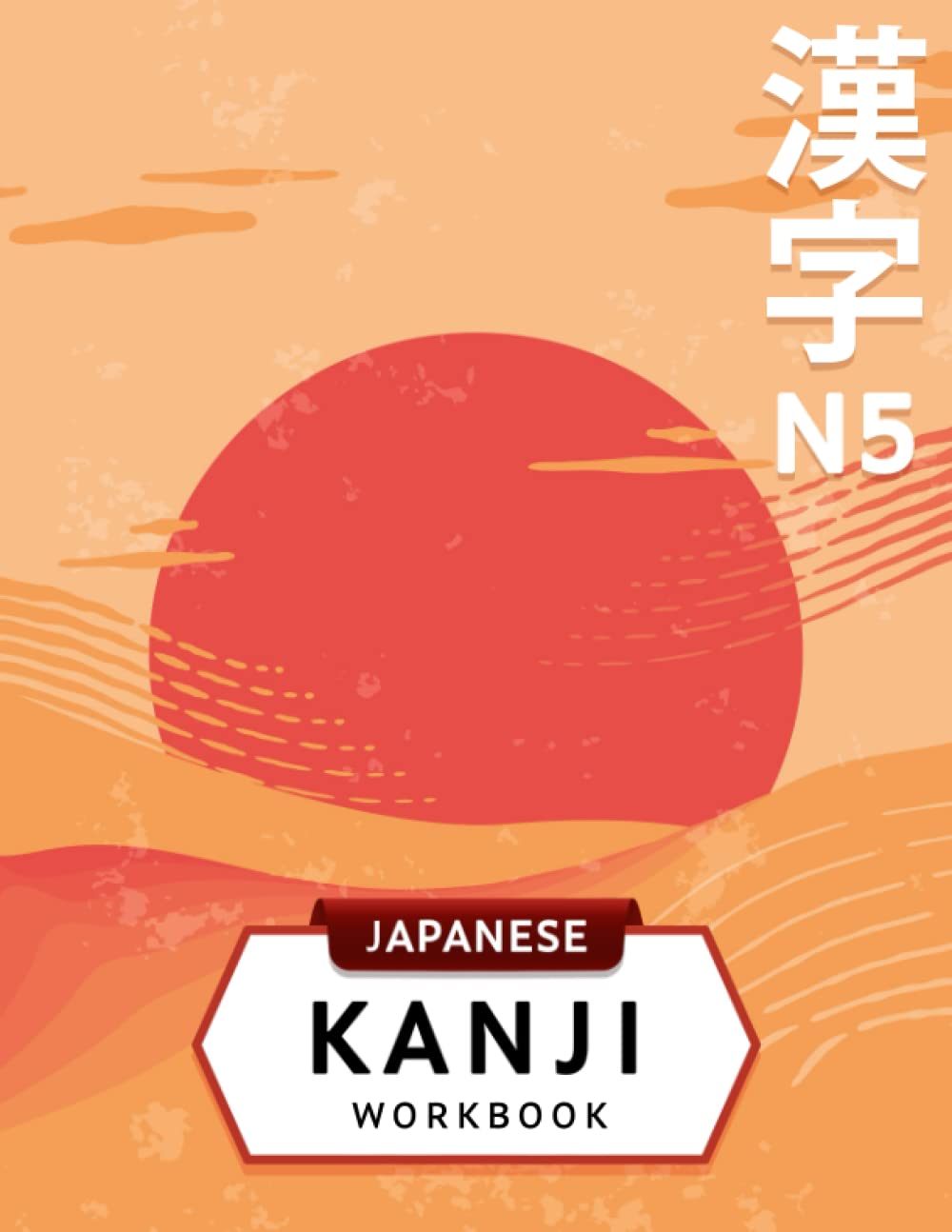 3-in-1 JLPT N5 Kanji Workbook: Japanese language for beginners: Kanji writing practice sheets with stroke order, JLPT Level N5 vocabulary words list ... language proficiency test preparation Foreign Languages ​​& Dictionaries