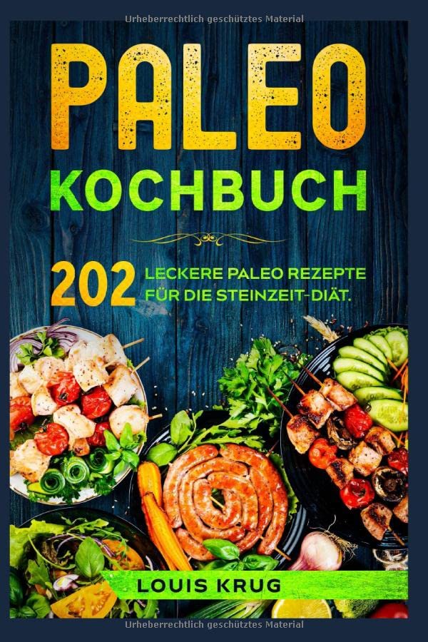 Paleo Kochbuch: 202 leckere Paleo Rezepte für die Steinzeit-Diät. Health, Nutrition & Fitness